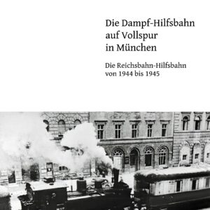 Die Dampf-Hilfsbahn auf Vollspur in München